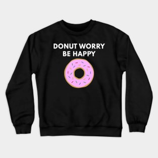 Donut Worry Be Happy - Pink Donut Crewneck Sweatshirt